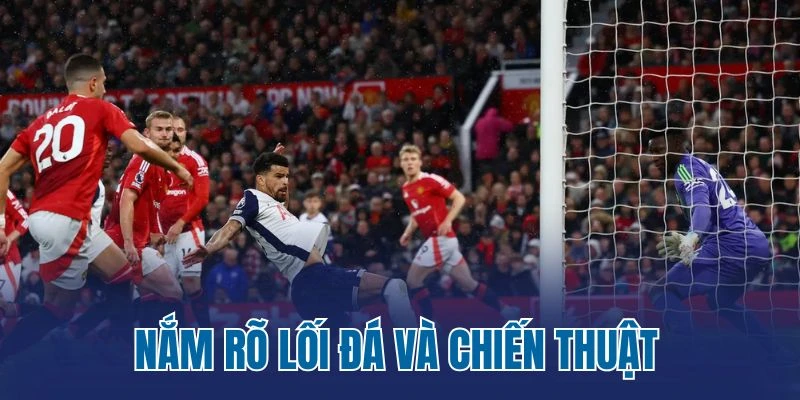 Nắm rõ lối đá và chiến thuật